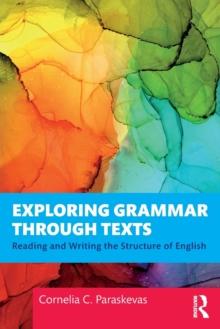 Exploring Grammar Through Texts : Reading and Writing the Structure of English