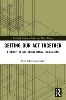 Getting Our Act Together : A Theory of Collective Moral Obligations