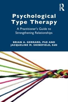 Psychological Type Therapy : A Practitioners Guide to Strengthening Relationships