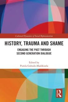 History, Trauma and Shame : Engaging the Past through Second Generation Dialogue