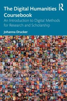 The Digital Humanities Coursebook : An Introduction to Digital Methods for Research and Scholarship