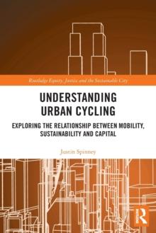 Understanding Urban Cycling : Exploring the Relationship Between Mobility, Sustainability and Capital