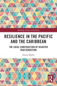 Resilience in the Pacific and the Caribbean : The Local Construction of Disaster Risk Reduction