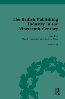 The British Publishing Industry In The Nineteenth Century : Volume II: Publishing And Technologies Of Production