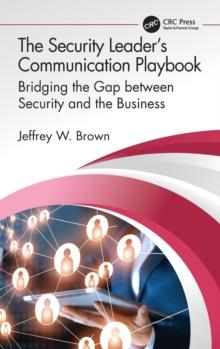 The Security Leaders Communication Playbook : Bridging the Gap between Security and the Business