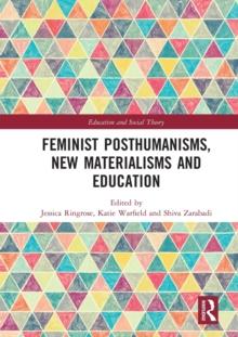 Feminist Posthumanisms, New Materialisms and Education