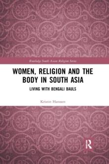 Women, Religion and the Body in South Asia : Living with Bengali Bauls