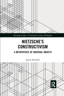 Nietzsche's Constructivism : A Metaphysics of Material Objects