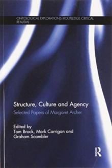 Structure, Culture and Agency : Selected Papers of Margaret Archer