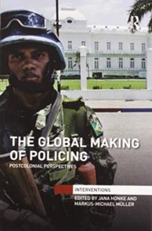 The Global Making of Policing : Postcolonial Perspectives