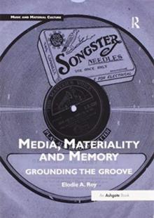 Media, Materiality and Memory : Grounding the Groove