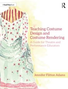 Teaching Costume Design and Costume Rendering : A Guide for Theatre and Performance Educators