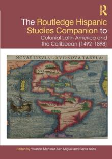 The Routledge Hispanic Studies Companion to Colonial Latin America and the Caribbean (1492-1898)