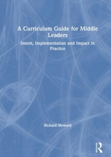 A Curriculum Guide for Middle Leaders : Intent, Implementation and Impact in Practice