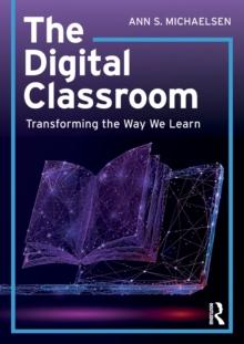 The Digital Classroom : Transforming the Way We Learn