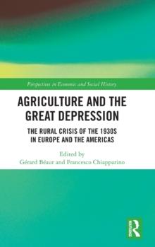 Agriculture and the Great Depression : The Rural Crisis of the 1930s in Europe and the Americas