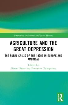 Agriculture and the Great Depression : The Rural Crisis of the 1930s in Europe and the Americas