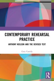 Contemporary Rehearsal Practice : Anthony Neilson and the Devised Text