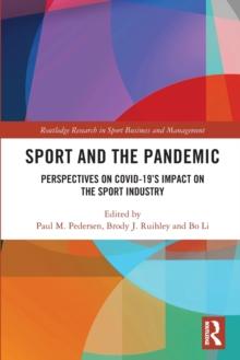 Sport and the Pandemic : Perspectives on Covid-19's Impact on the Sport Industry