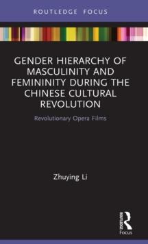 Gender Hierarchy of Masculinity and Femininity during the Chinese Cultural Revolution : Revolutionary Opera Films