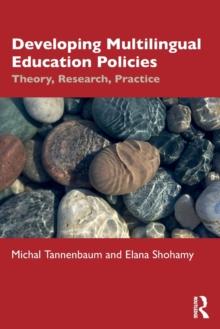 Developing Multilingual Education Policies : Theory, Research, Practice