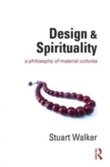 Design And Spirituality : A Philosophy Of Material Cultures