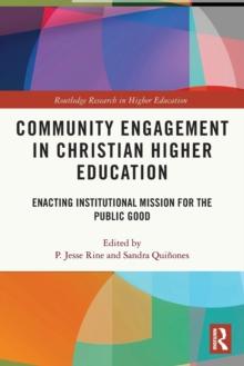 Community Engagement in Christian Higher Education : Enacting Institutional Mission for the Public Good