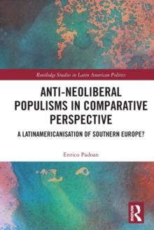 Anti-Neoliberal Populisms in Comparative Perspective : A Latinamericanisation of Southern Europe?