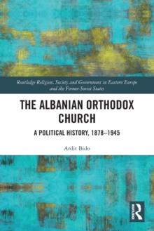 The Albanian Orthodox Church : A Political History, 18781945