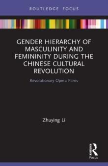 Gender Hierarchy of Masculinity and Femininity during the Chinese Cultural Revolution : Revolutionary Opera Films