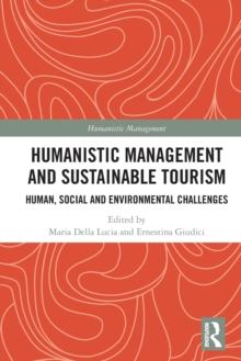 Humanistic Management and Sustainable Tourism : Human, Social and Environmental Challenges