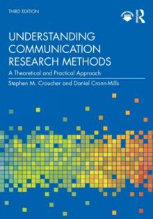 Understanding Communication Research Methods : A Theoretical and Practical Approach