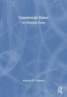 Commercial Dance : An Essential Guide