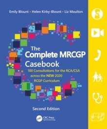 The Complete MRCGP Casebook : 100 Consultations for the RCA/CSA across the NEW 2020 RCGP Curriculum