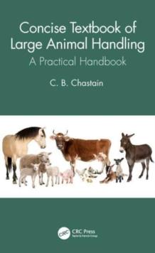 Concise Textbook of Large Animal Handling : A Practical Handbook