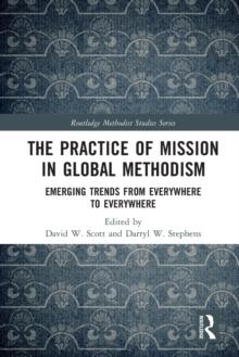 The Practice of Mission in Global Methodism : Emerging Trends From Everywhere to Everywhere