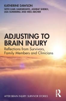 Adjusting to Brain Injury : Reflections from Survivors, Family Members and Clinicians