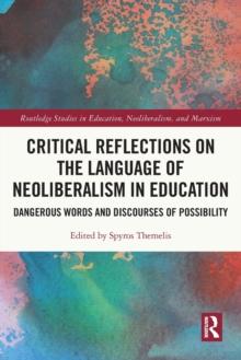 Critical Reflections on the Language of Neoliberalism in Education : Dangerous Words and Discourses of Possibility