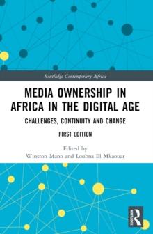 Media Ownership in Africa in the Digital Age : Challenges, Continuity and Change