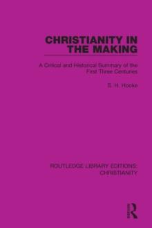 Christianity in the Making : A Critical and Historical Summary of the First Three Centuries