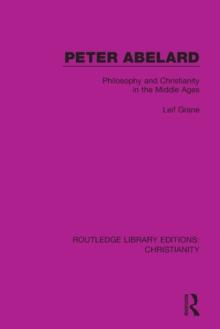 Peter Abelard : Philosophy and Christianity in the Middle Ages