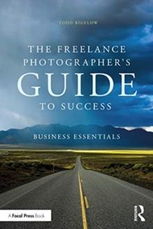 The Freelance Photographers Guide To Success : Business Essentials