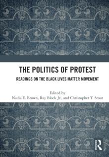 The Politics of Protest : Readings on the Black Lives Matter Movement