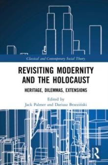 Revisiting Modernity and the Holocaust : Heritage, Dilemmas, Extensions