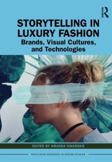 Storytelling in Luxury Fashion : Brands, Visual Cultures, and Technologies