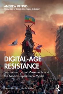 Digital-Age Resistance : Journalism, Social Movements and the Media Dependence Model