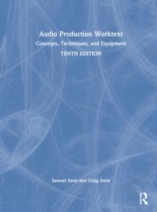 Audio Production Worktext : Concepts, Techniques, and Equipment