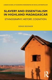 Slavery and Essentialism in Highland Madagascar : Ethnography, History, Cognition