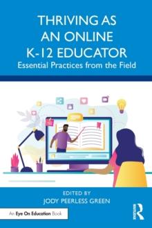 Thriving as an Online K-12 Educator : Essential Practices from the Field