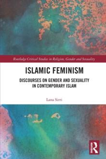 Islamic Feminism : Discourses on Gender and Sexuality in Contemporary Islam